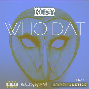Album Who Dat (feat. Rayven Justice) (Explicit) from KC WhyNot
