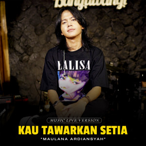 Dengarkan Kau Tawarkan Setia (Live Ska Reggae) lagu dari Maulana Ardiansyah dengan lirik