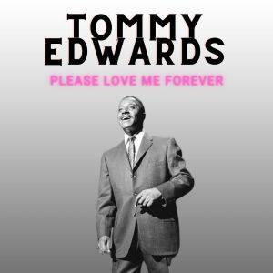 Tommy Edwards的專輯Please Love Me Forever - Tommy Edwards