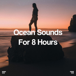 Ocean Sounds的专辑"!!! Ocean Sounds For 8 Hours!!!"