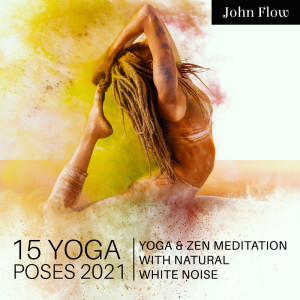 15 Yoga Poses 2021 (Yoga & Zen Meditation with Natural White Noise, Chakra Yoga, Calm Music Zone Perfect Peace, Spring New Age Yoga, Calm Yoga Nidra Guided Meditation)