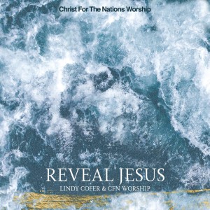 收聽Christ for the Nations Worship的Reveal Jesus歌詞歌曲