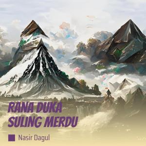 Dengarkan Rana Duka Suling Merdu lagu dari Nasir Dagul dengan lirik