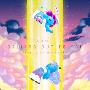 收聽Slushii的Calling Out to You歌詞歌曲