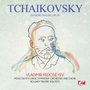 อัลบัม Tchaikovsky: Eugene Onegin, Op. 24 (Digitally Remastered) ศิลปิน Moscow RTV Large Symphony Orchestra and Choir