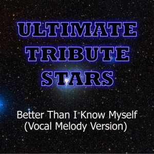ดาวน์โหลดและฟังเพลง Adam Lambert - Better Than I Know Myself (Vocal Melody Version) พร้อมเนื้อเพลงจาก Ultimate Tribute Stars