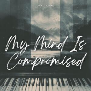 Album My Mind Is Compromised from Oberon
