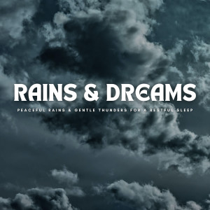 Rains & Dreams: Peaceful Rains & Gentle Thunders For A Restful Sleep