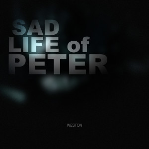 Listen to Sad Life of Peter song with lyrics from weston