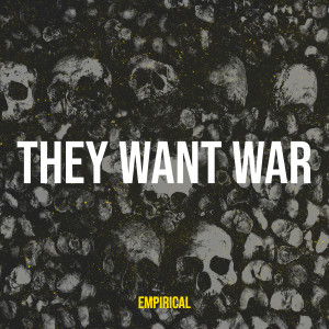 Listen to They Want War song with lyrics from Empirical