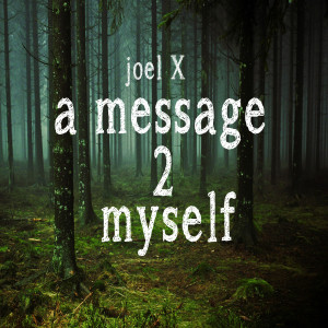 Joel X的专辑A Message 2 Myself (Explicit)