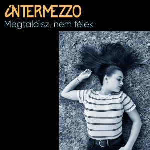 Dengarkan Megtalálsz, nem félek lagu dari Intermezzo dengan lirik