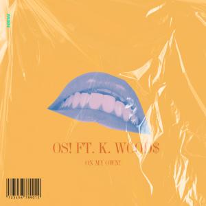 收聽OS!的On My Own! (feat. K. Wood$) (Explicit)歌詞歌曲