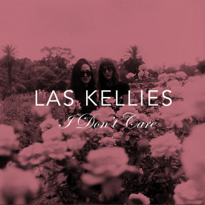 收聽Las Kellies的I Don't Care歌詞歌曲