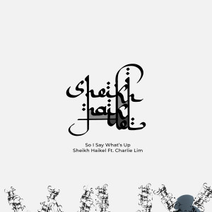 Listen to So I Say What's Up song with lyrics from Sheikh Haikel