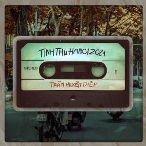 ดาวน์โหลดและฟังเพลง Tinh Thu Ha Noi 2021 พร้อมเนื้อเพลงจาก Trần Huyền Diệp