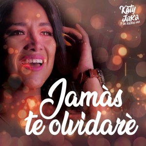 ดาวน์โหลดและฟังเพลง Jamás Te Olvidaré พร้อมเนื้อเพลงจาก Katy Jara y Banda Mix