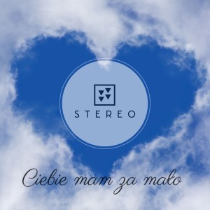 Stereo的專輯Ciebie Mam Za Mało