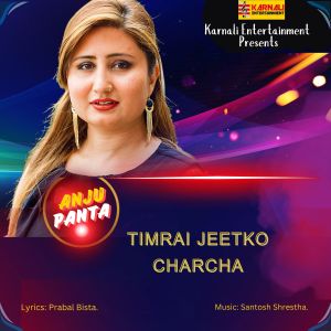 Listen to Timrai Jeetko Charcha song with lyrics from Anju Panta