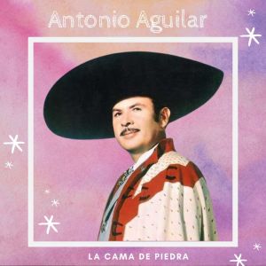Album La Cama de Piedra - Antonio Aguilar oleh Antonio Aguilar