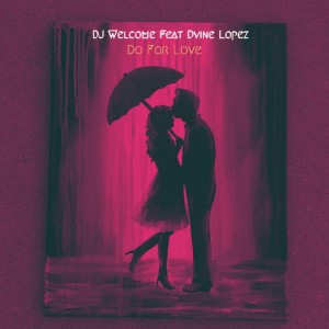 Listen to Do For Love song with lyrics from Dj Welcome