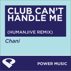 收聽Power Music Workout的Club Can't Handle Me (Humanjive Extended Club Mix)歌詞歌曲