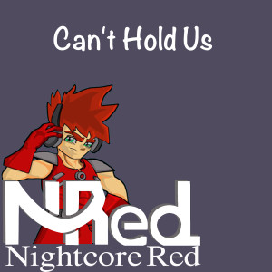 Dengarkan lagu Can't Hold Us nyanyian Nightcore Red dengan lirik