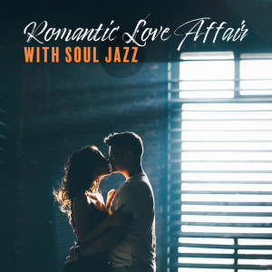 Romantic Love Affair with Soul Jazz (Seductive Music for Two on a Date at Home) dari Love Affair Zone