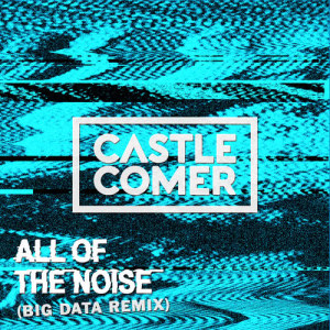 ดาวน์โหลดและฟังเพลง All Of The Noise (Big Data Remix) พร้อมเนื้อเพลงจาก Castlecomer