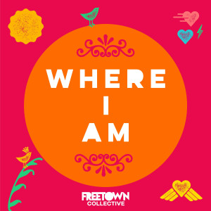 ดาวน์โหลดและฟังเพลง Where I Am พร้อมเนื้อเพลงจาก Freetown Collective
