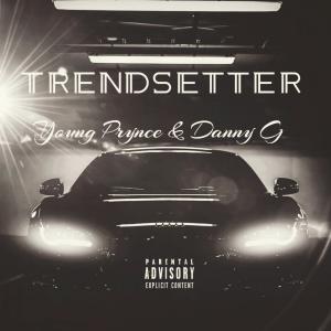 Listen to Trendsetter(feat. Danny G) (Explicit) song with lyrics from Young Prynce