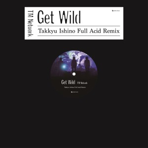 TM NETWORK的專輯GET WILD (Takkyu Ishino Full Acid Remix)