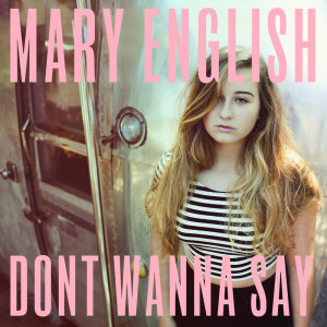 Mary English的专辑Don't Wanna Say