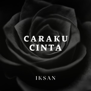 Dengarkan Caraku Cinta lagu dari Iksan dengan lirik