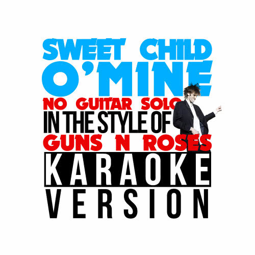 Sweet Child O' Mine (No Guitar Solo) [In the Style of Guns N' Roses] [Karaoke Version]