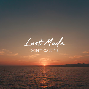 收聽Lost Mode的Don't Call Me歌詞歌曲