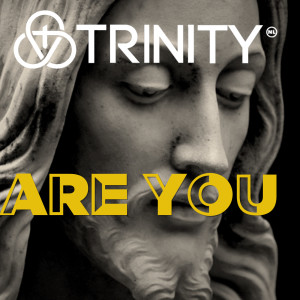 Dengarkan lagu Are You nyanyian Trinity dengan lirik