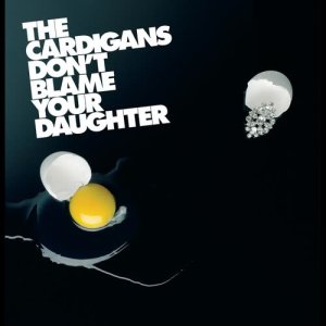 The Cardigans的專輯Don't Blame Your Daughter (Diamonds)