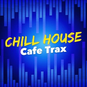 Chill House Music Cafe的專輯Chill House Cafe Trax