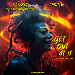 Medusa the Gangsta Goddess的專輯Get Out At It (How The Game Go) (Explicit)