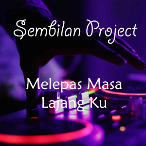 Dengarkan lagu Melepas Masa Lajang Ku (Remix) nyanyian Sembilan Project dengan lirik
