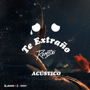 Rombai的專輯Te Extraño :( ([Lado B] - 001 Te Extraño :( (Versión Acústica))