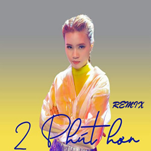 收听Phao的2 Phút Hơn Remix歌词歌曲