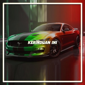 ดาวน์โหลดและฟังเพลง Kerinduan Ini พร้อมเนื้อเพลงจาก Dj Rq Official