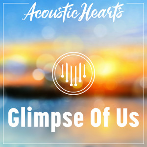 Glimpse of Us dari Acoustic Hearts