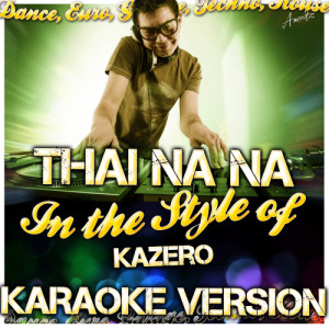ดาวน์โหลดและฟังเพลง Thai Na Na (In the Style of Kazero) [Karaoke Version] (Karaoke Version) พร้อมเนื้อเพลงจาก Ameritz - Karaoke