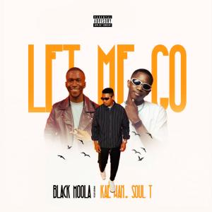 Black Moola的專輯Let Me Go (feat. Kae Wax Rsa & Soul T iDyan) [Explicit]