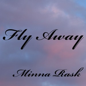 ดาวน์โหลดและฟังเพลง Fly Away พร้อมเนื้อเพลงจาก Minna Rask