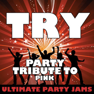 收聽Ultimate Party Jams的Try (Party Tribute to Pink)歌詞歌曲