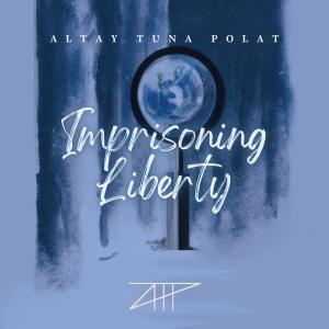 ดาวน์โหลดและฟังเพลง Imprisoning Liberty พร้อมเนื้อเพลงจาก Altay Tuna POLAT
